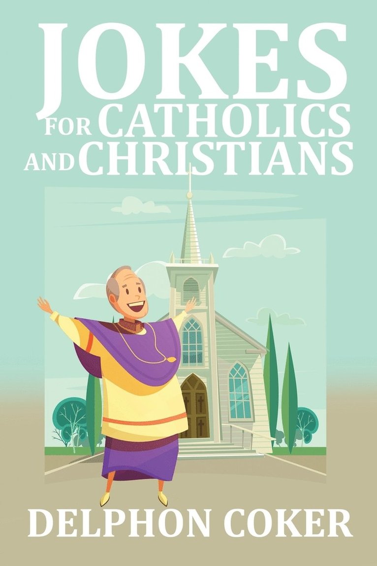 Delphon Coker - Jokes for Catholics and Christians, Häftad. Tillgänglighet: Lägg i varukorg