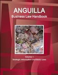 Anguilla Business Law Handbook Volume 1 Strategic Information and Basic Laws