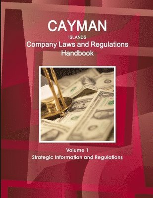 Inc Ibp - Cayman Islands Company Laws and Regulations Handbook Volume 1 Strategic Information and Regulations, Häftad