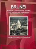 Brunei Political, Constitutional System and Procedures Handbook - Strategic Information and Regulations
