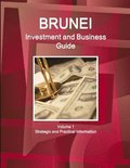 Brunei Investment and Business Guide Volume 1 Strategic and Practical Information