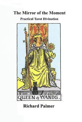 The Mirror of the Moment: Practical Tarot Divination