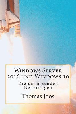 Thomas Joos - Windows Server 2016 und Windows 10 - Die umfassenden Neuerungen: Neuerungen im Überblick und in der Praxis - inkl Azure und Office 2016, Häftad