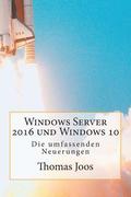 Windows Server 2016 und Windows 10 - Die umfassenden Neuerungen: Neuerungen im berblick und in der Praxis - inkl Azure und Office 2016