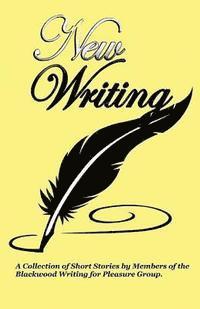 Margaret Lewis, Mary P. Jones - New Writing: A Collection of Short Stories and Poems by Members of the Blackwood Writing for Pleasure Group, Häftad
