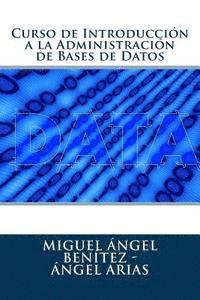 Angel Arias, Miguel Angel Benitez - Curso de Introducción a la Administración de Bases de Datos, Häftad