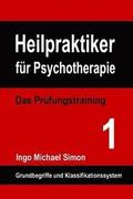 Heilpraktiker fr Psychotherapie: Das Prfungstraining Band 1: Grundbegriffe und Klassifikationssystem
