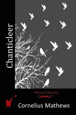 Cornelius Mathews - Chanticleer, Häftad. Tillgänglighet: Lägg i varukorg