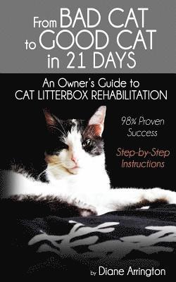 Diane Arrington - From Bad Cat to Good Cat in 21 Days: An Owner's Guide to CAT LITTERBOX REHABILITATION, Häftad. Tillgänglighet: Lägg i varukorg