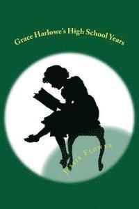 Jessie Graham Flower, Thomas J. Saunders - Grace Harlowe's High School Years: All Of The School Girl Adventures, Häftad