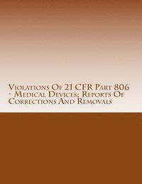 C. Chang - Violations Of 21 CFR Part 806 - Medical Devices; Reports Of Corrections And Removals: Warning Letters Issued by U.S. Food and Drug Administration, Häftad. Tillgänglighet: Lägg i varukorg