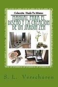 Manual para el diseo y creacion de un Jardin Zen: Una gua fcil y rpida para ayudarte a crear tu propio Jardin Zen