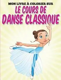 Uncle G - Mon livre colorier sur le cours de danse classique, Häftad. Tillgänglighet: Lägg i varukorg