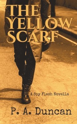 Phyllis a. Duncan - The Yellow Scarf: A Spy Flash Novella, Häftad