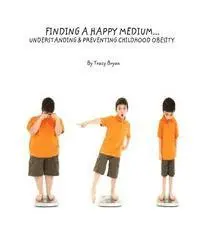 Tracy Bryan - Finding A Happy Medium...Understanding & Preventing Childhood Obesity, Häftad. Tillgänglighet: Lägg i varukorg