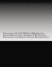 C. Chang - Violations Of 21 CFR Part 820 Quality System Regulation, Subparts A-B: General Provisions and Quality System Requirements: Warning Letters Issued by U, Häftad. Tillgänglighet: Lägg i varukorg