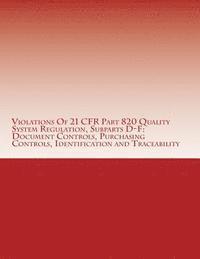 C. Chang - Violations Of 21 CFR Part 820 Quality System Regulation, Subparts D-F: Document Controls, Purchasing Controls, Identification and Traceability: Warnin, Häftad. Tillgänglighet: Lägg i varukorg