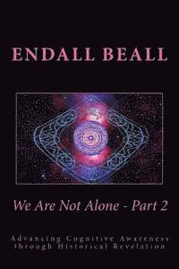 Endall Beall - We Are Not Alone - Part 2: Advancing Cognitve Awareness through Historical Revelations, Häftad