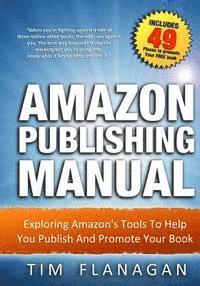 Tim Flanagan - Amazon Publishing Manual: Exploring Amazon's Tools To Help You Publish And Promote Your Book, Häftad. Tillgänglighet: Lägg i varukorg