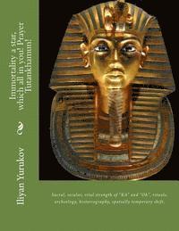 Nellya A. Yurukov, Fira J. Zavyalova - Immortality a star, which all in you! Prayer Tutankhamun!: Sacral, secular, vital strength of "KA" and "Oh", rituals, archeology, historiography, spat, Häftad. Tillgänglighet: Lägg i varukorg