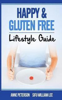 William Lee, Anne Peterson - Happy & Gluten Free - Lifestyle Guide: Fast Track to Happy Gluten Free Life & Healing of Gluten Intolerance, Häftad
