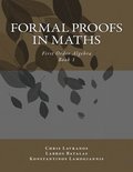 Formal Proofs in Maths: Book 1 First Order Algebra