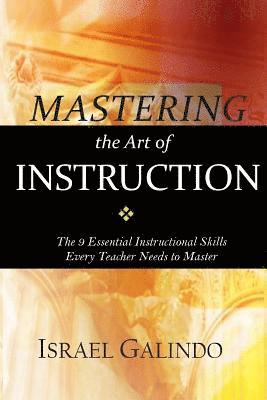 Israel Galindo - Mastering the Art of Instruction: The 9 Essential Instructional Skills Every Teacher Needs to Master, Häftad. Tillgänglighet: Lägg i varukorg