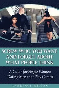 Barbara Lauger - Screw Who You Want and Forget About What People Think: A Guide for Single Women Dating Men that Play Games, Häftad. Tillgänglighet: Lägg i varukorg