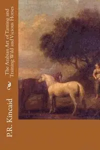 P. R. Kincaid - The Arabian Art of Taming and Training Wild and Vicious Horses, Häftad. Tillgänglighet: Lägg i varukorg