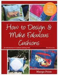 Margo Price, Andrew a. Moore - How to Design & Make Fabulous Cushions, Häftad
