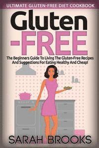 Sarah Brooks - Gluten Free - Sarah Brooks: Ultimate Gluten-Free Diet Cookbook! The Beginners Guide To Living The Gluten-Free Lifestyle With Easy Gluten-Free Reci, Häftad. Tillgänglighet: Lägg i varukorg