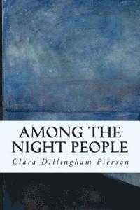 Clara Dillingham Pierson - Among the Night People, Häftad