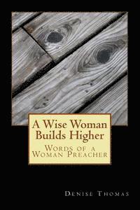 Denise Thomas - A Wise Woman Builds Higher: Words of a Woman Preacher, Häftad