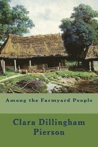 Clara Dillingham Pierson - Among the Farmyard People, Häftad