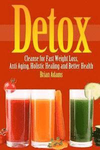 Brian Adams - Detox: Cleanse for Fast Weight Loss, Anti Aging, Holistic Healing, and Better Health, Häftad. Tillgänglighet: Lägg i varukorg