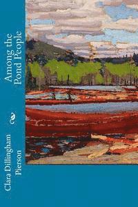 Clara Dillingham Pierson - Among the Pond People, Häftad
