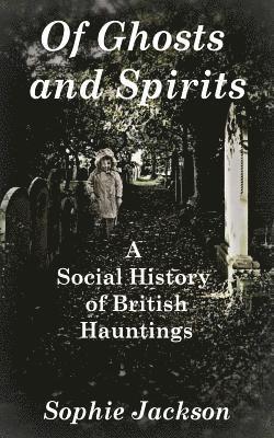 Sophie Jackson - Of Ghosts and Spirits: A Social History of British Hauntings, Häftad. Tillgänglighet: Lägg i varukorg