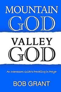Bob Grant - Mountain God Valley God: An Intercessors Guide to Prevailing In Prayer, Häftad