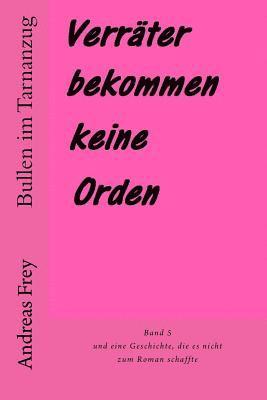 Andreas Frey - Verräter Bekommen Keine Orden: Und Eine Geschichte, Die Es Nicht Zum Roman Schaffte, Häftad. Tillgänglighet: Lägg i varukorg