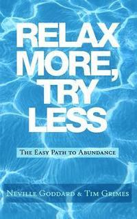 Tim Grimes, Neville Goddard - Relax More, Try Less: The Easy Path to Abundance, Häftad