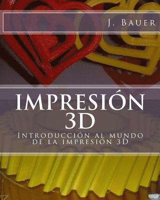 J. Bauer - Impresión 3D: Introducción al mundo de la impresión 3D, Häftad