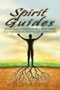 Brian Adams - Spirit Guides: Ultimate Guide to Exploring the Spirit World, Finding Your Angel Guide and Mastering Spirit Communication, Häftad. Tillgänglighet: Lägg i varukorg