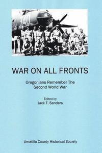 Umatilla County Historical Society, Jack T. Sanders - War on All Fronts: Oregonians Remember the Second World War, Häftad