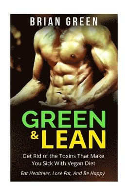 Brian Green - Vegan: Get Rid of The Toxins That Make You Sick with Vegan Diet: Eat Healthier, Lose Fat, And Be Happy, Häftad. Tillgänglighet: Lägg i varukorg