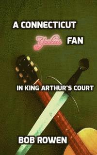 Robert Rowen - A Connecticut Yankees Fan: In King Arthur's Court, Häftad. Tillgänglighet: Lägg i varukorg
