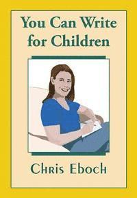 Chris Eboch - You Can Write for Children: How to Write Great Stories, Articles, and Books for Kids and Teenagers, Häftad. Tillgänglighet: Lägg i varukorg