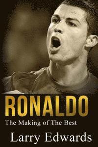Larry Edwards - Ronaldo: The Making of the Best Soccer Player in the World. Easy to read for kids with stunning graphics. All you need to know, Häftad