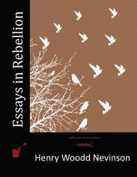 Henry Woodd Nevinson - Essays in Rebellion, Häftad