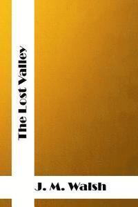 J. M. Walsh - The Lost Valley: (J. M. Walsh Classics Collection), Häftad. Tillgänglighet: Lägg i varukorg