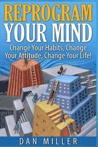 Dan Miller - Reprogram Your Mind: Change Your Habits, Change Your Attitude, Change Your Life!, Häftad. Tillgänglighet: Lägg i varukorg